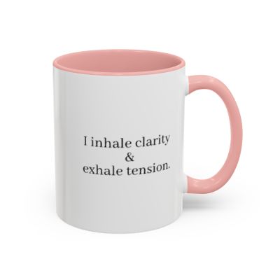 I Inhale Clarity & Exhale Tension Accent Coffee Mug — Mindfulness Tea/Coffee Mug